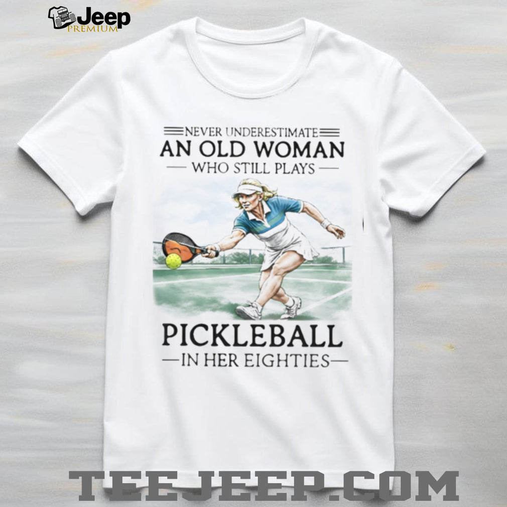 Pickleball Player Never Underestimate Old Woman 80s Shirt
