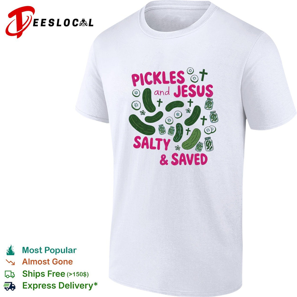 Pickles and Jesus Salty and Saved text with crosses and jar design on a shirt