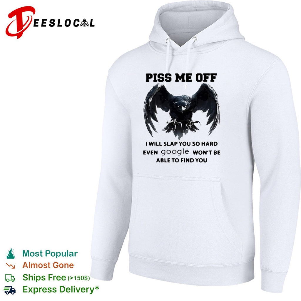 Piss me off I will slap you so hard even google won’t be able to find you shirt