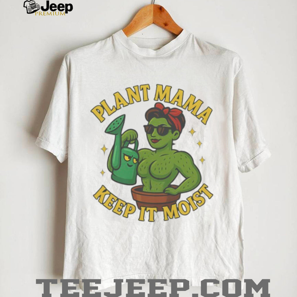 Plant Mama Keep It Moist Cactus Woman Gardening T Shirt
