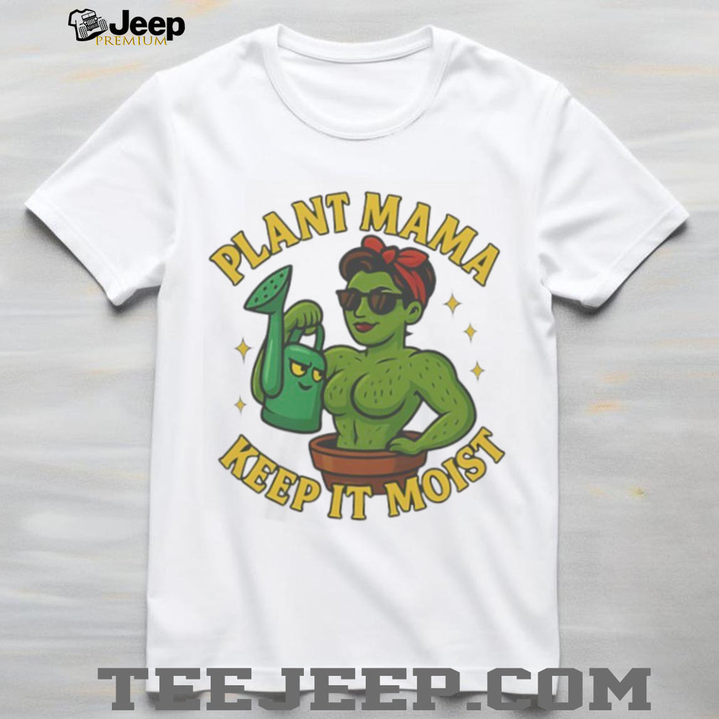 Plant Mama Keep It Moist Cactus Woman Gardening T Shirt