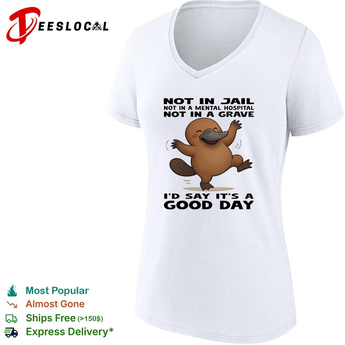 Platypus not in jail not in a mental hospital not in a grave I’d say it’s a good day shirt