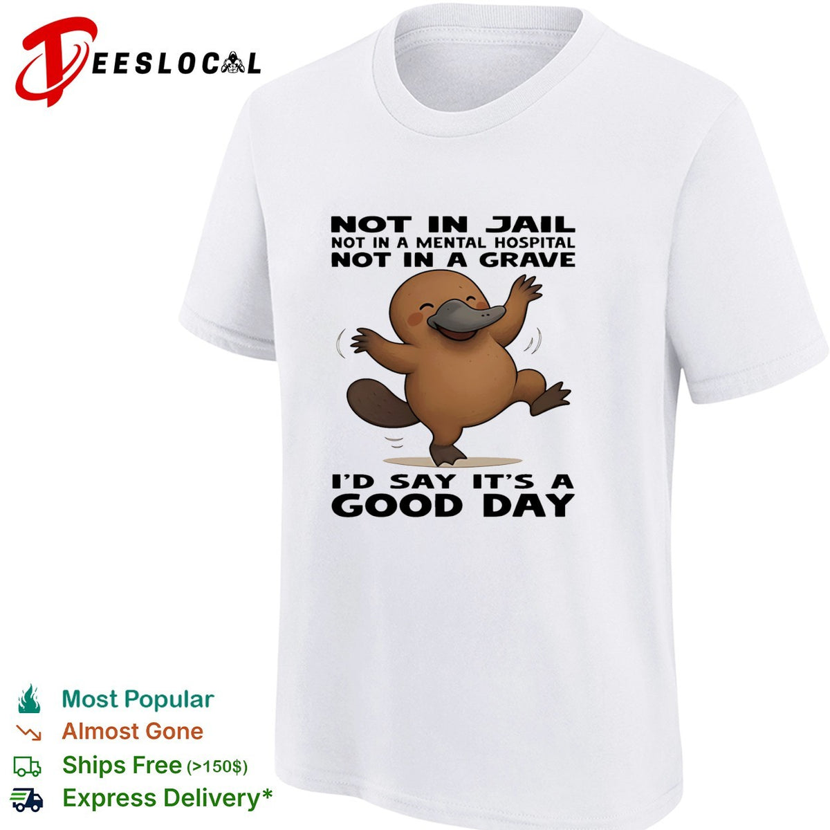 Platypus not in jail not in a mental hospital not in a grave I’d say it’s a good day shirt