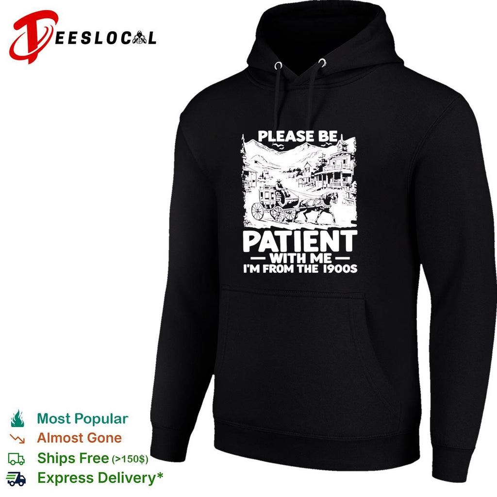 Please be patient with me I’m from the 1990s shirt