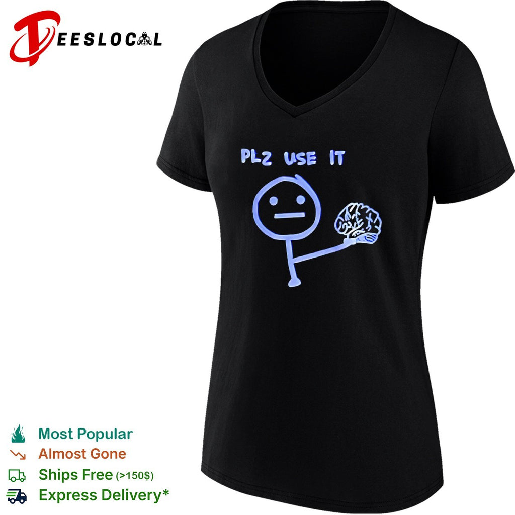 Plz use it brain shirt