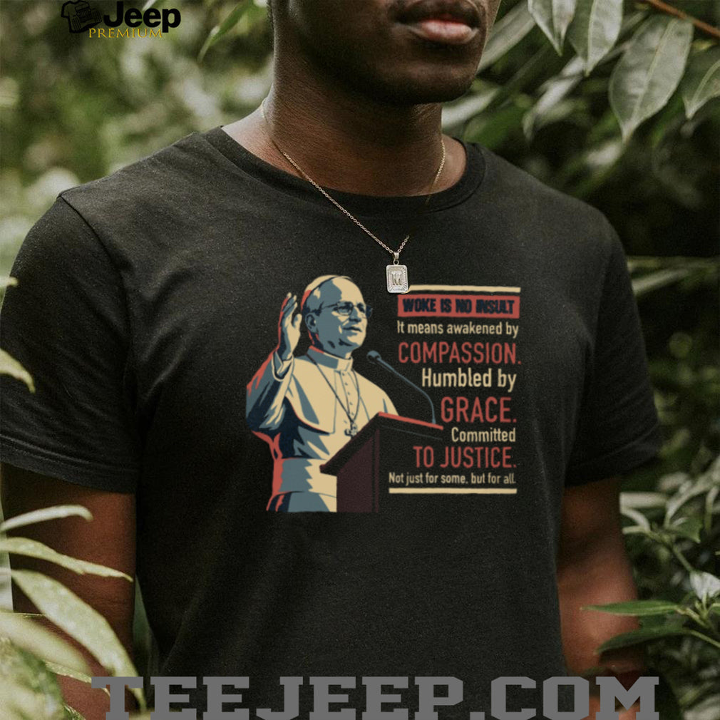 Pope Francis Woke Is No Insult Grace and Justice Black T Shirt