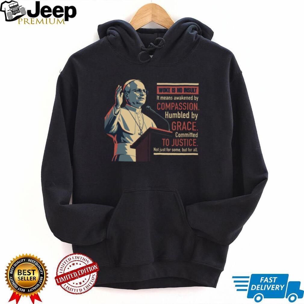 Pope Francis Woke Is No Insult Grace and Justice Black T Shirt