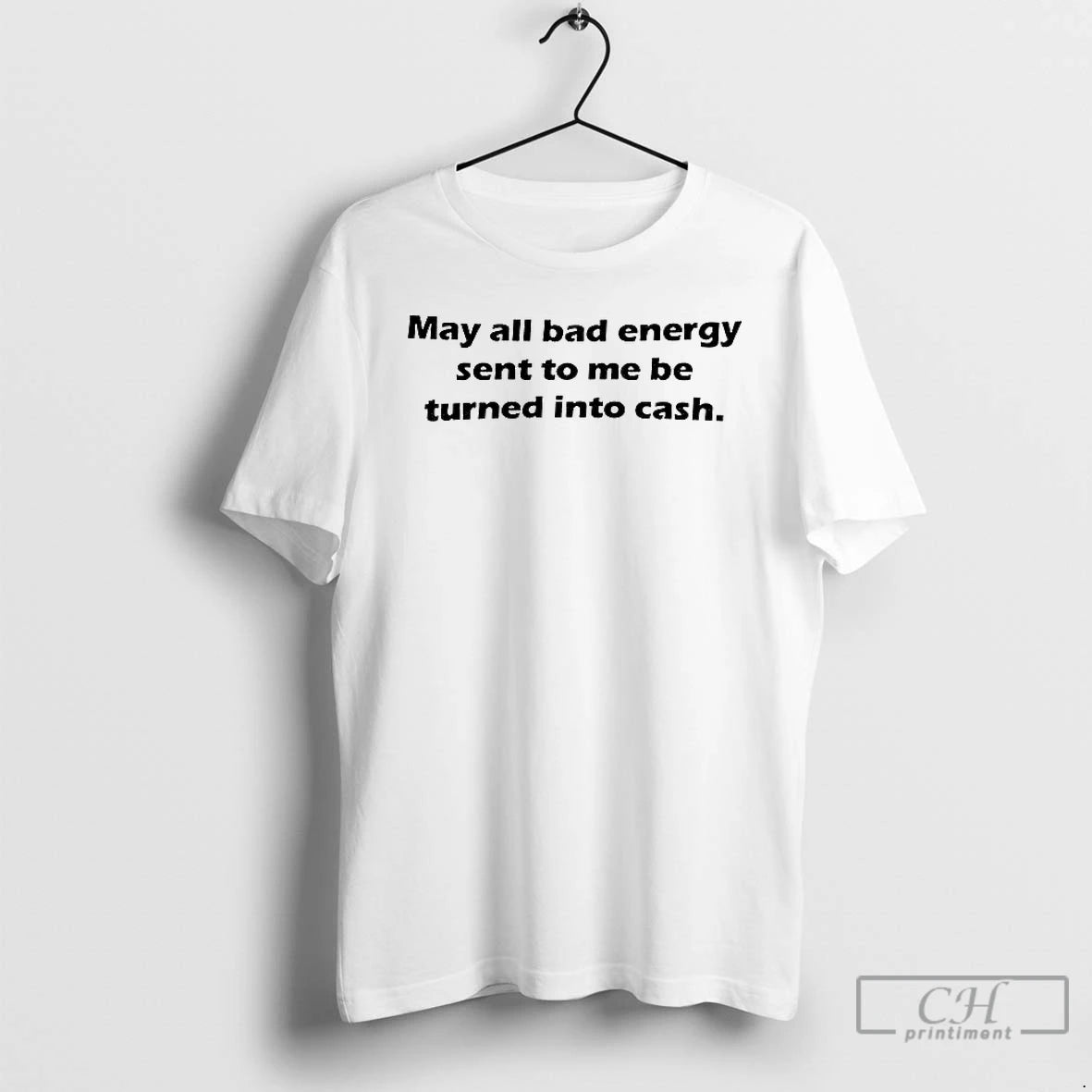 Premium Back May All Bad Energy Sent To Me Be Turned Into Cash T Shirts