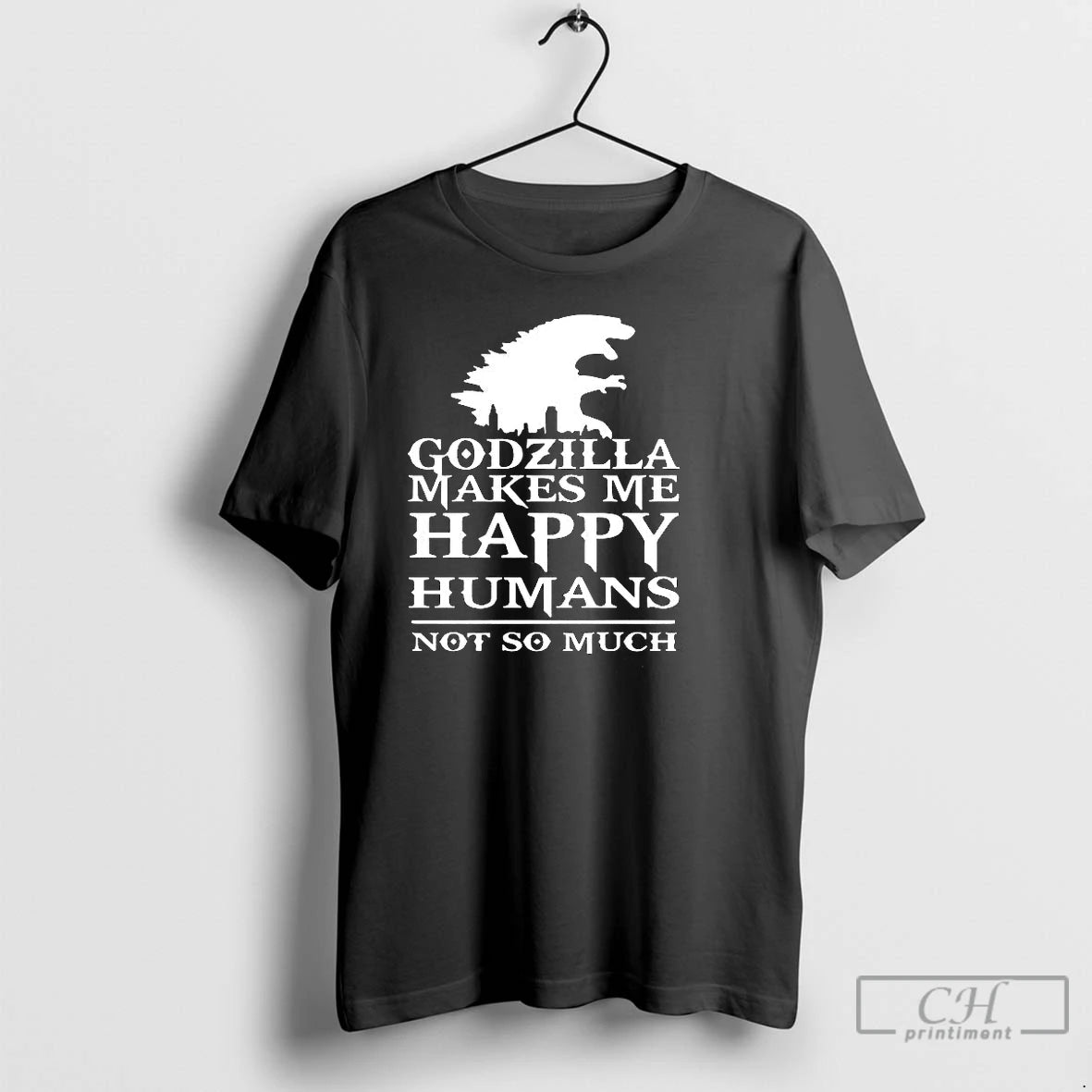 Premium Godzilla Makes Me Happy Humans Not So Much