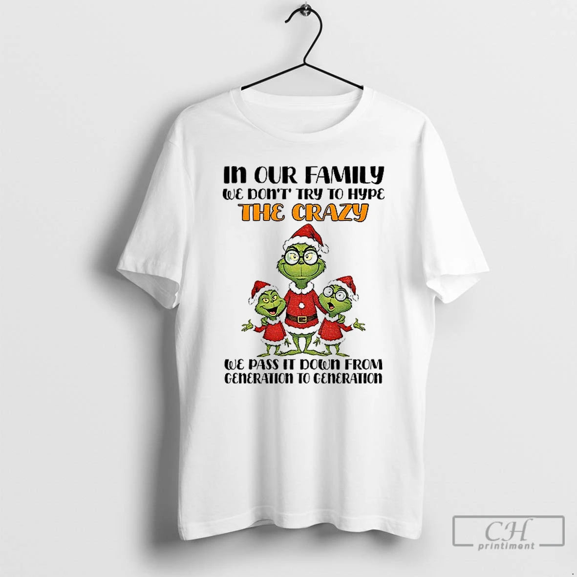 Premium Grinch Santa In Our Family We Dont Try To Hype The Crazy We Pas