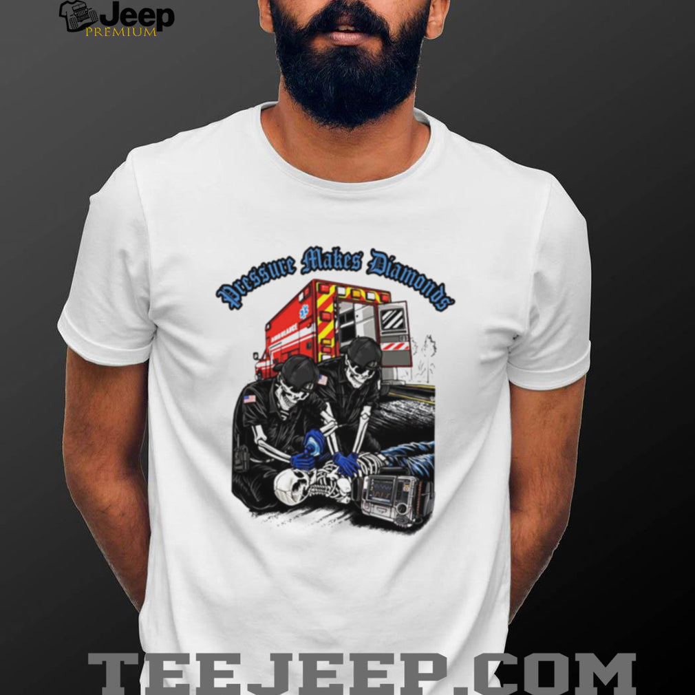 Pressure Makes Diamonds Paramedic Skeleton EMT T Shirt