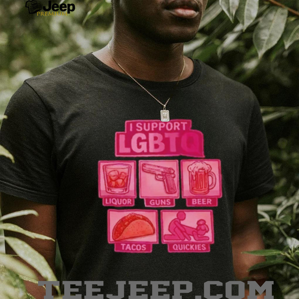 Pride Month funny I support LGBTQ quickies shirt