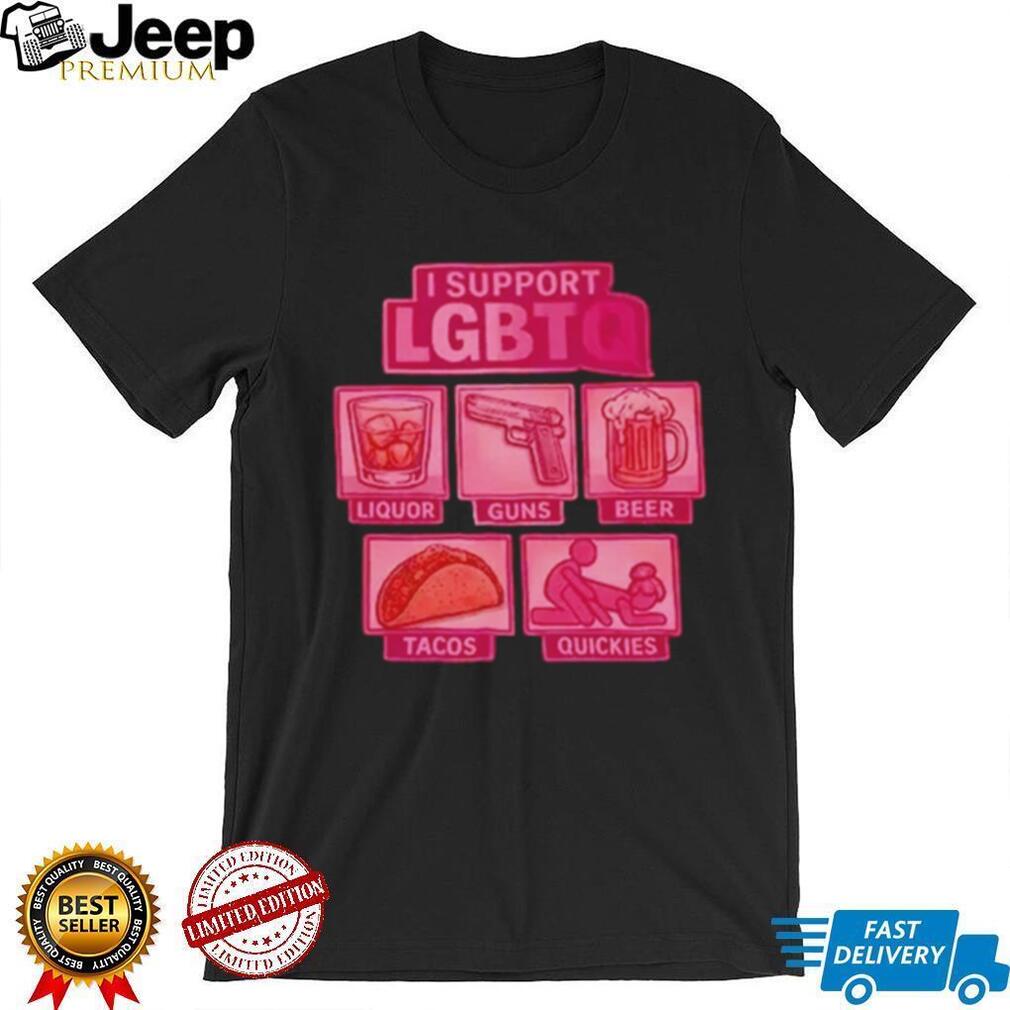 Pride Month funny I support LGBTQ quickies shirt