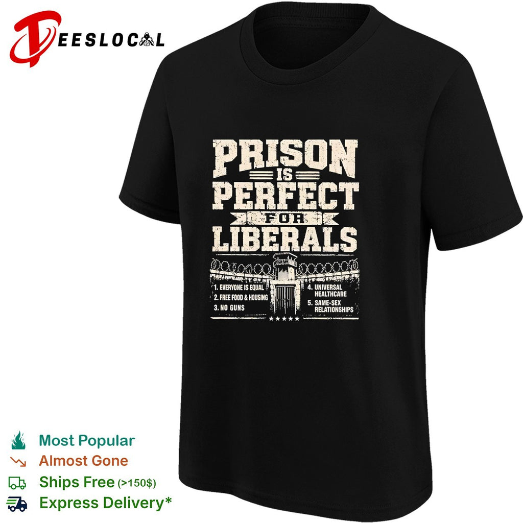 Prison is perfect bold political statement list humor shirt