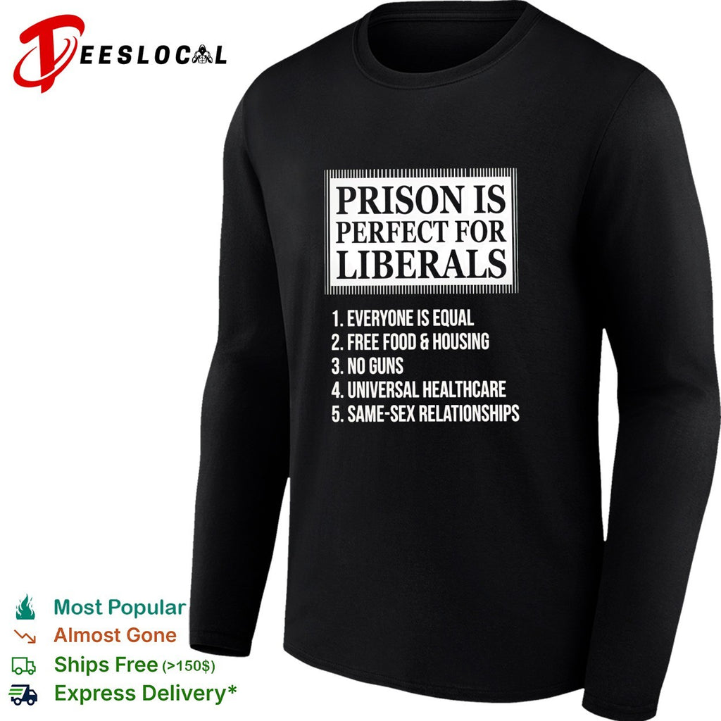 Prison is perfect for liberals satirical numbered list bold lettering shirt