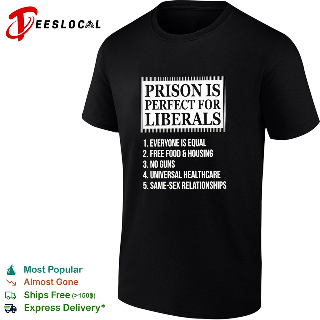 Prison is perfect for liberals satirical numbered list bold lettering shirt