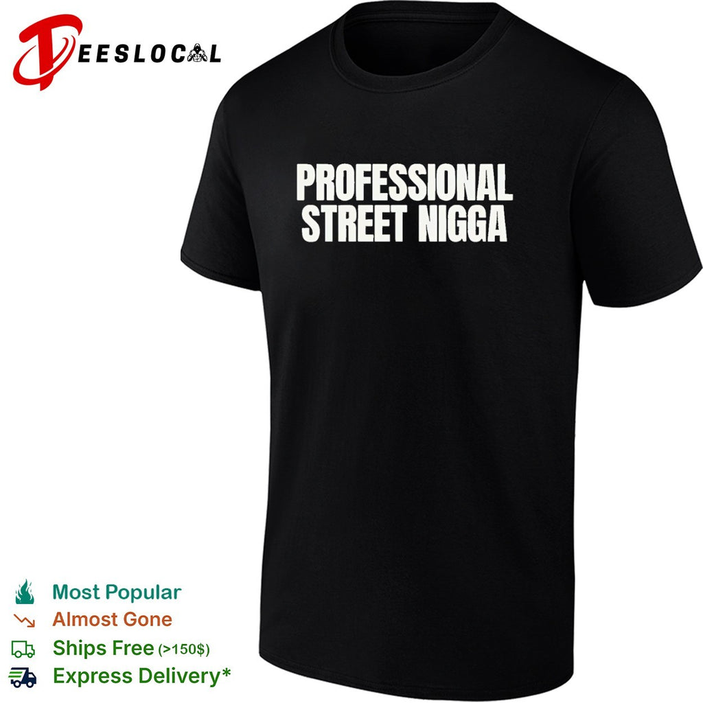 Professional Street Nigga Shirt