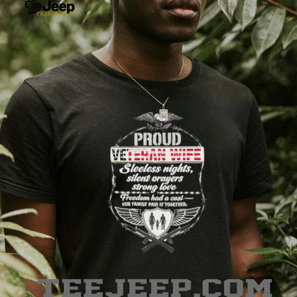 Proud Veteran Wife Freedom Had A Cost Family Sacrifice T Shirt