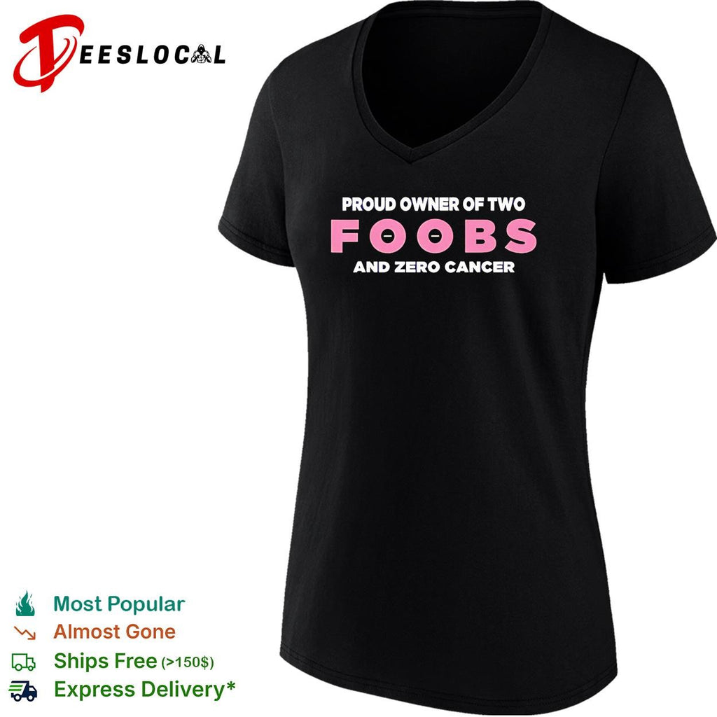 Proud owner of two foobs and zero cancer breast cancer awareness humor shirt