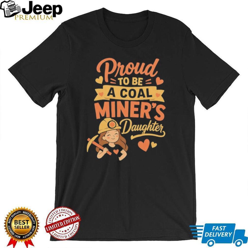 Proud to be a coal miner’s daughter shirt