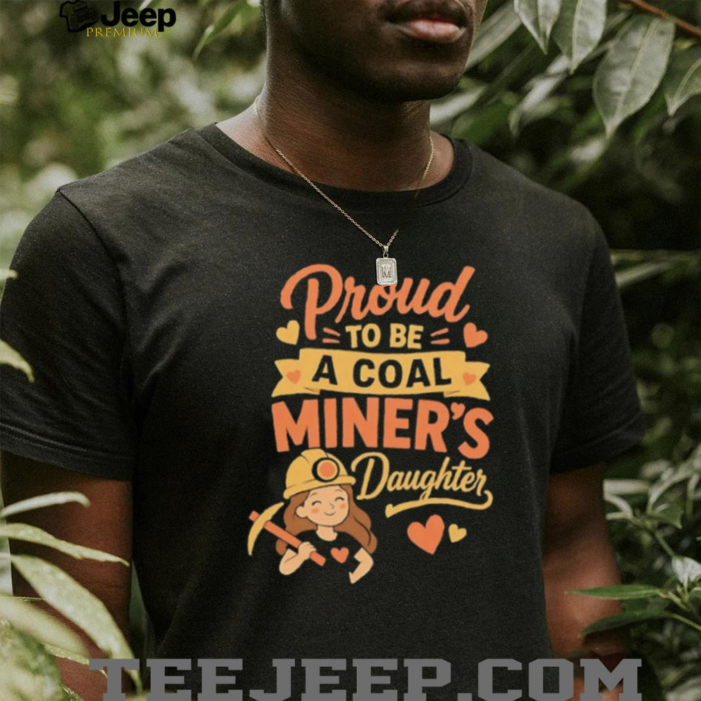 Proud to be a coal miner’s daughter shirt