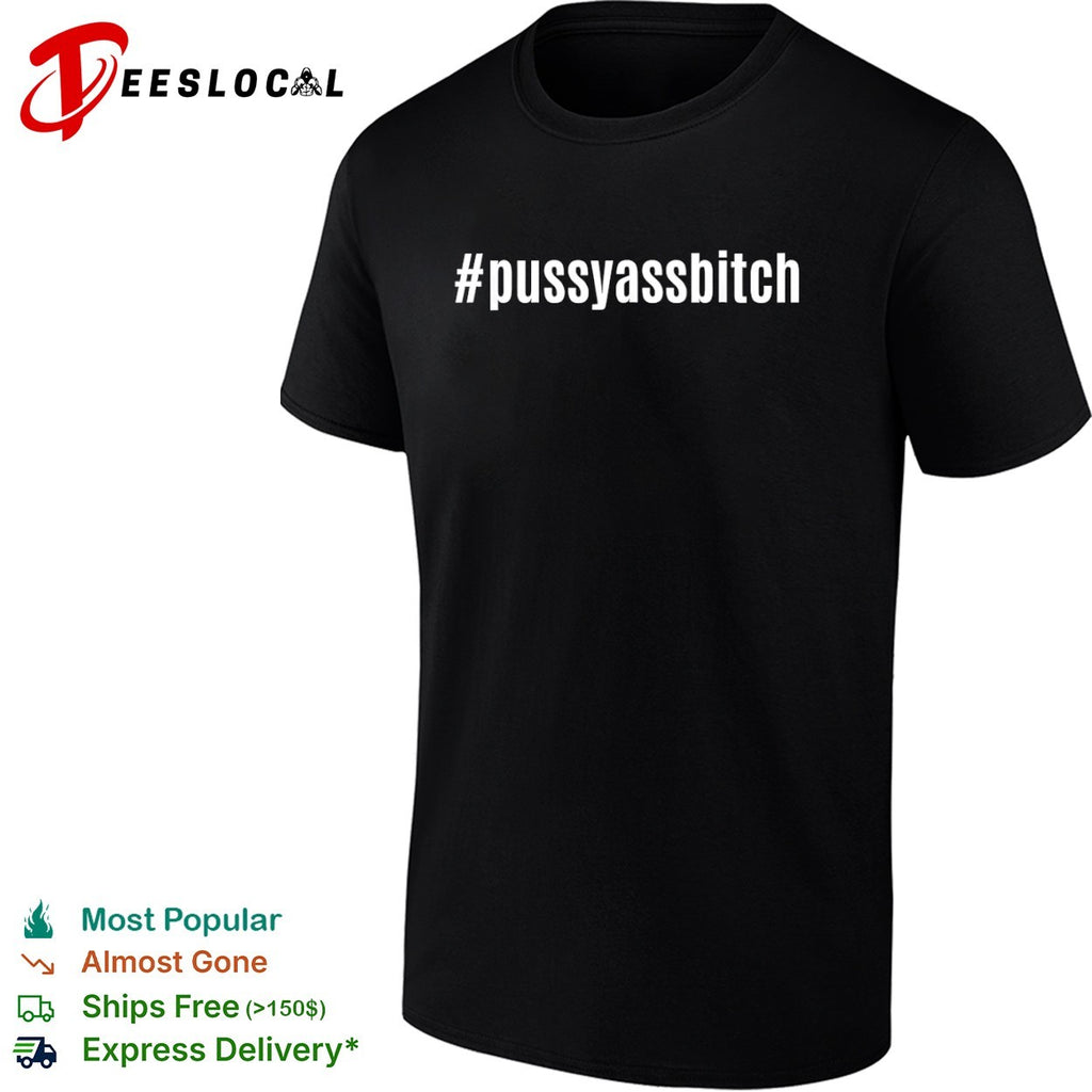Pussyassbitch hashtag shirt