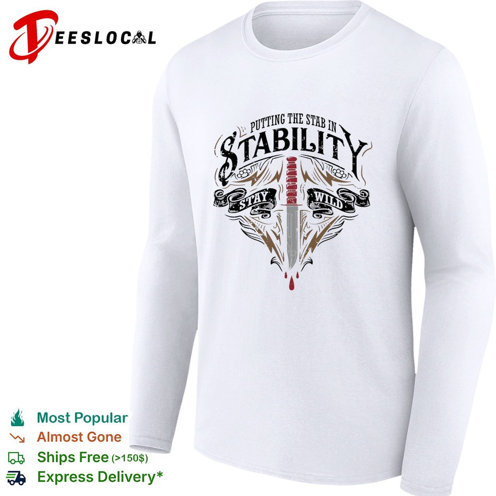 Putting the stab in stability stay wild dagger graphic shirt