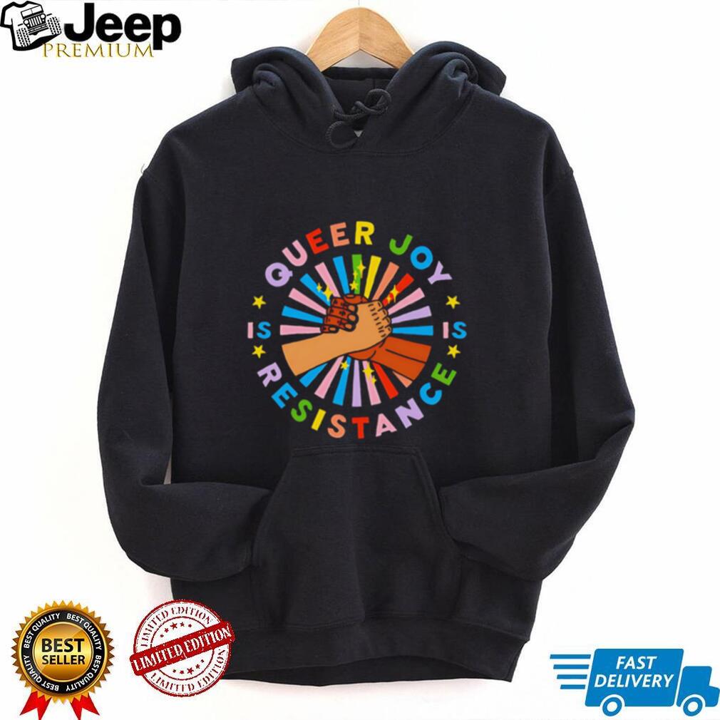 Queer Joy Is Resistance Pride shirt