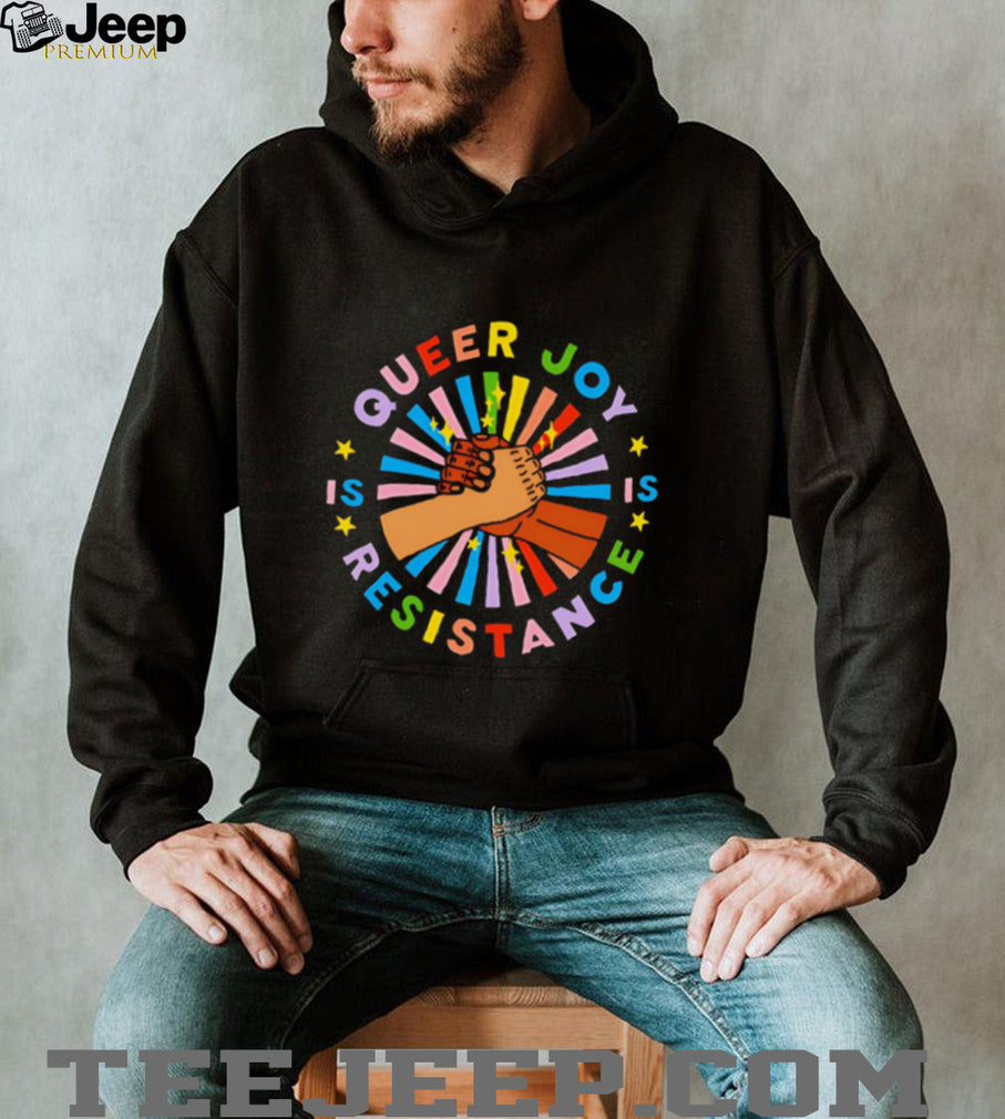 Queer Joy Is Resistance Pride shirt