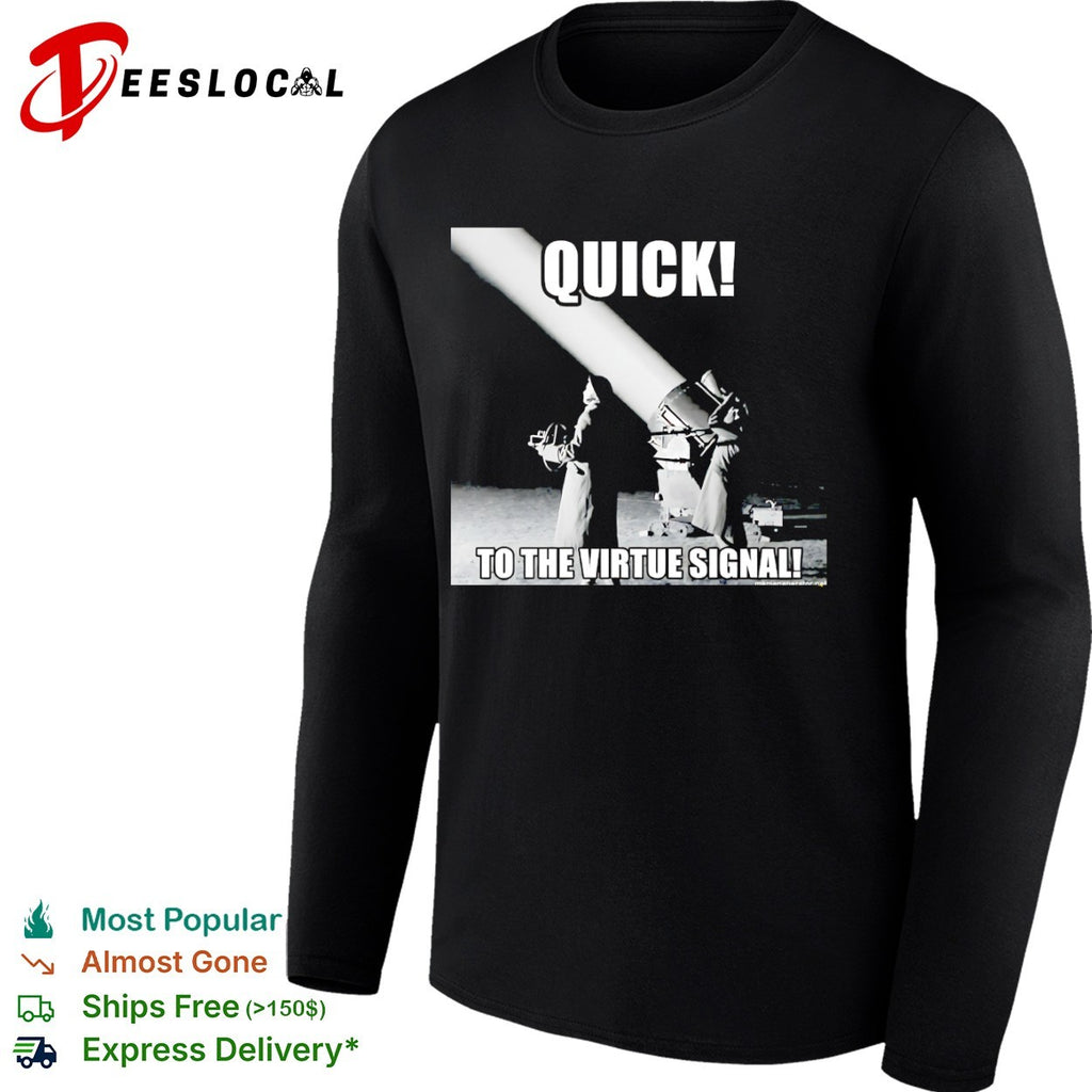 Quick to the virtue signal parody war photography historical shirt