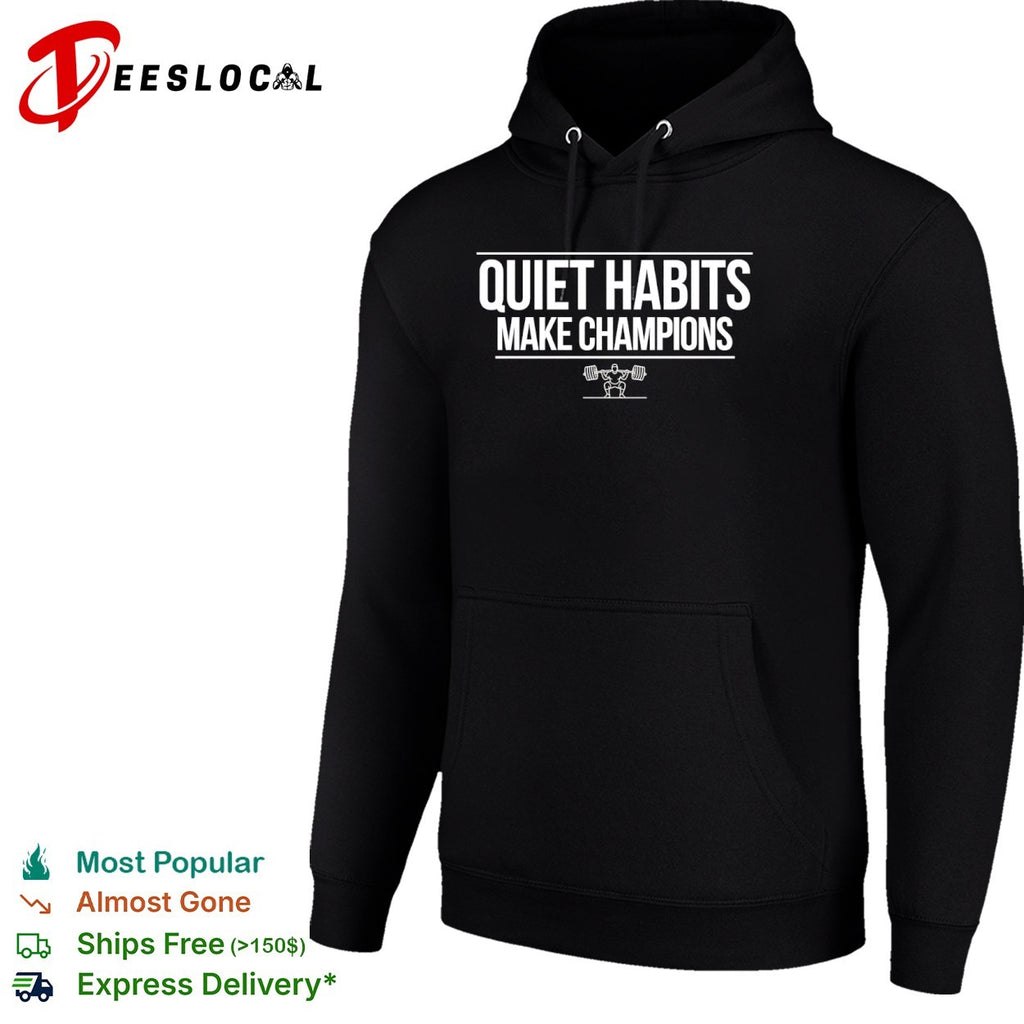 Quiet Habits Make Champions Weightlifting Fitness Motivational Workout Gym Shirt