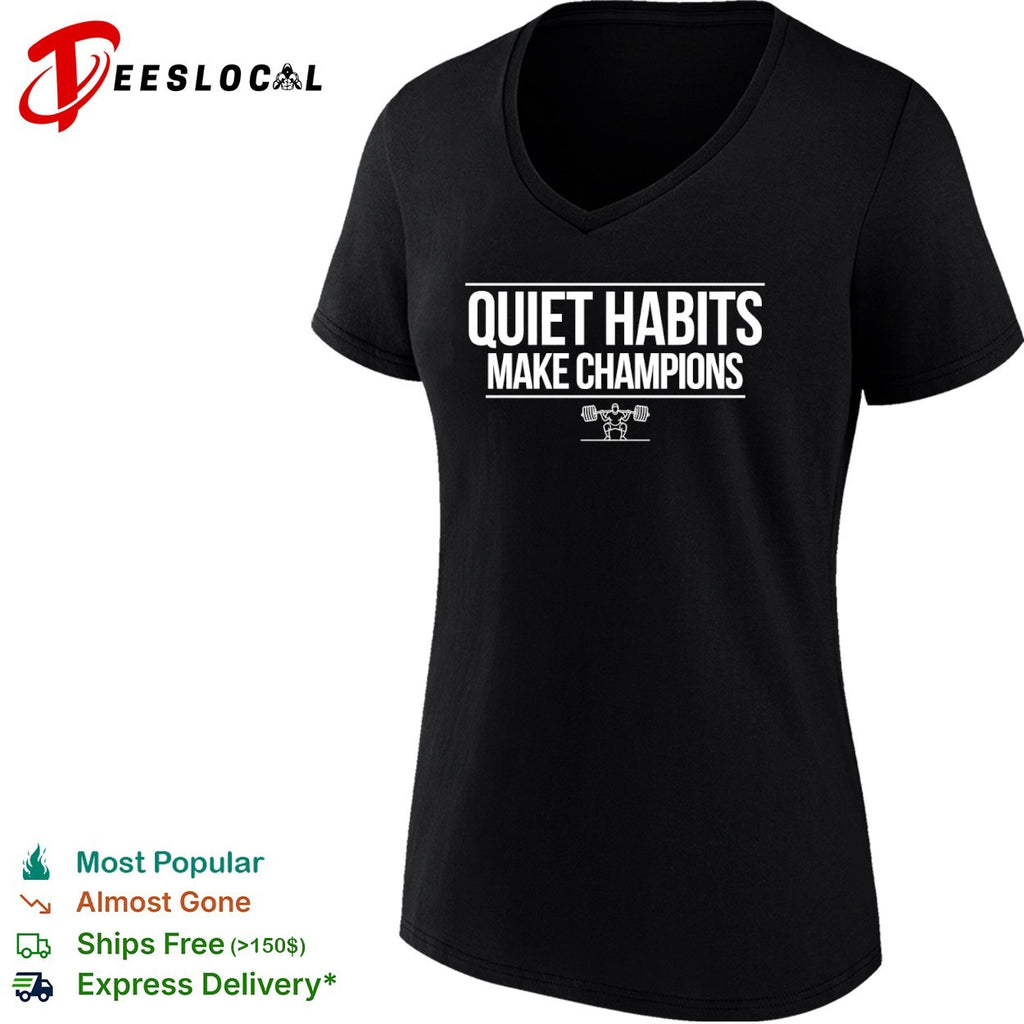 Quiet Habits Make Champions Weightlifting Fitness Motivational Workout Gym Shirt