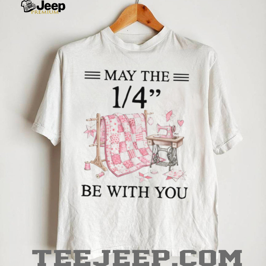 Quilter May The Quarter Inch Be With You Sew Shirt