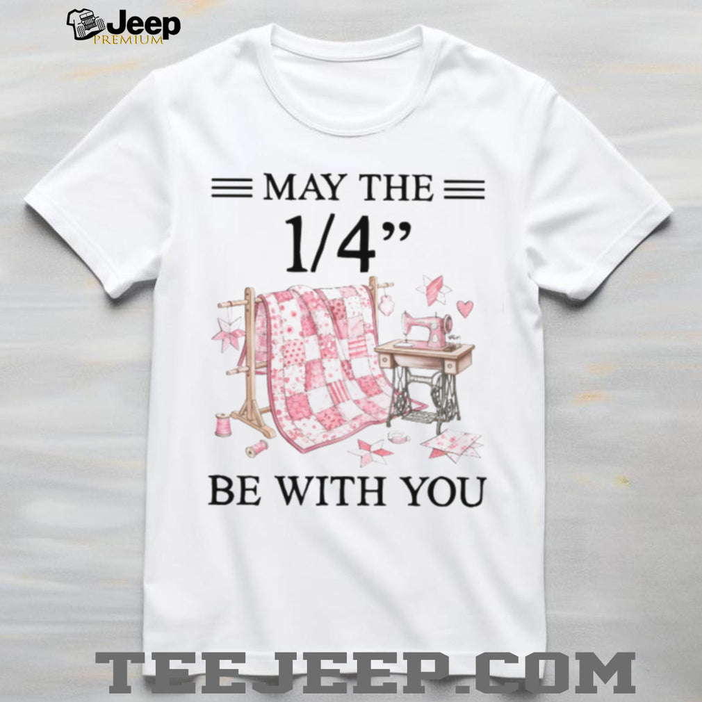 Quilter May The Quarter Inch Be With You Sew Shirt