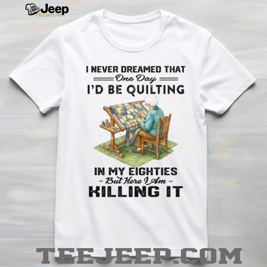 Quilting In My Eighties Quilter Grandmother Birthday Shirt