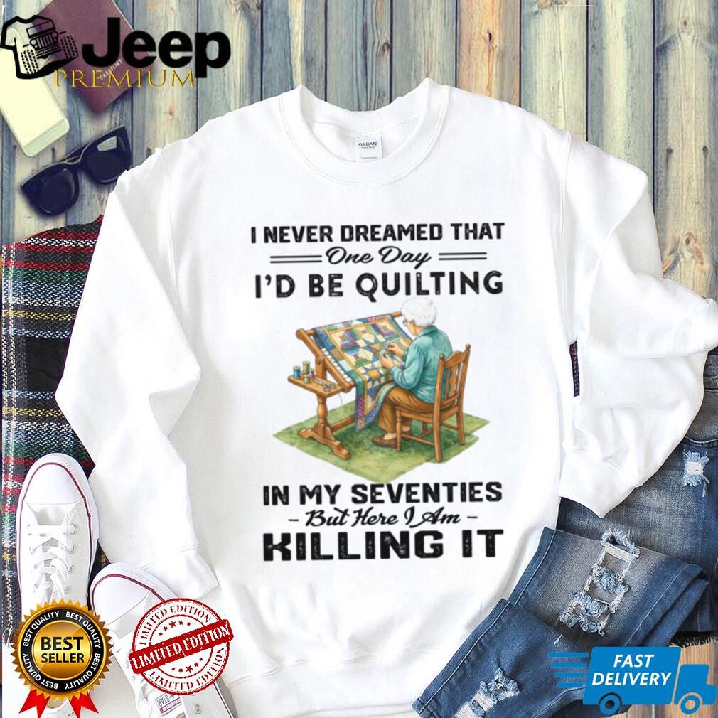 Quilting In My Seventies Funny Quilter Sewing Hobby Shirt
