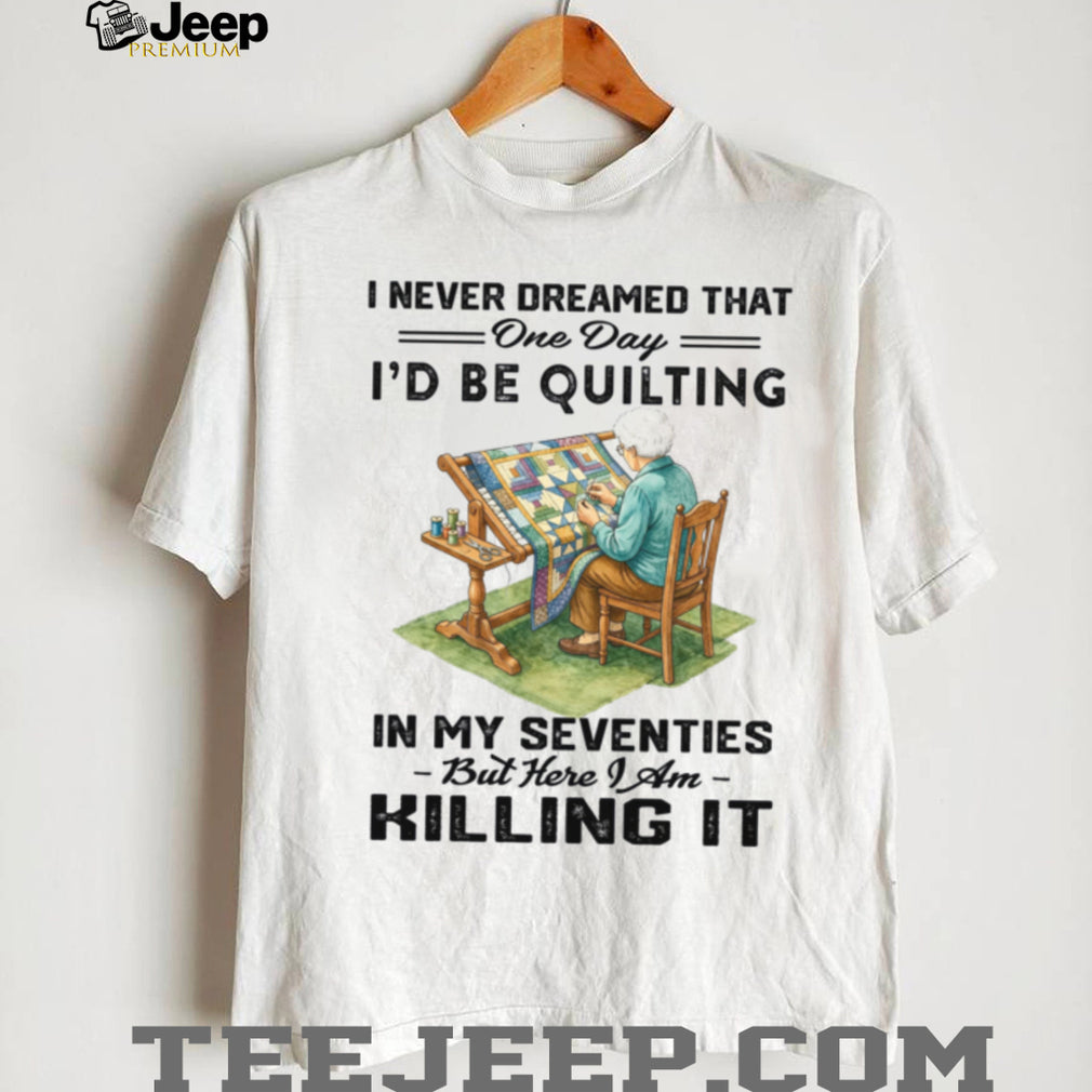 Quilting In My Seventies Funny Quilter Sewing Hobby Shirt