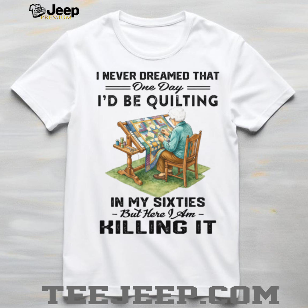 Quilting In My Sixties Funny Quilter Grandmother Craft Shirt