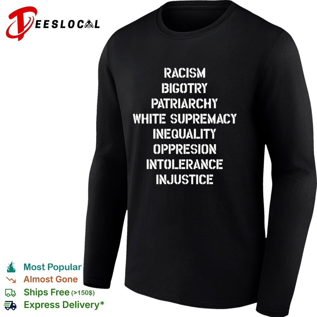 Racism Bigotry Patriarchy White Supremacy Inequality Oppresion Intolerance Injustice shirt
