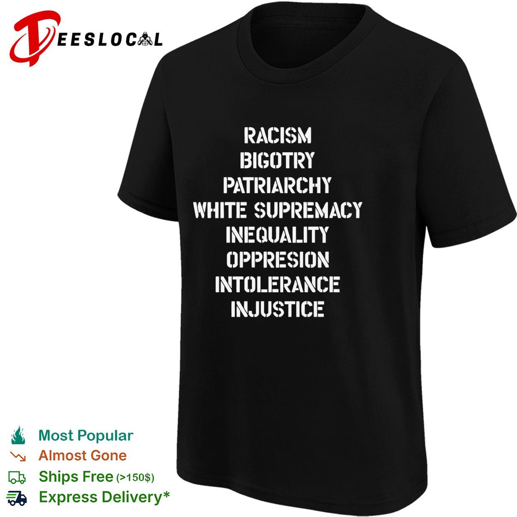 Racism Bigotry Patriarchy White Supremacy Inequality Oppresion Intolerance Injustice shirt
