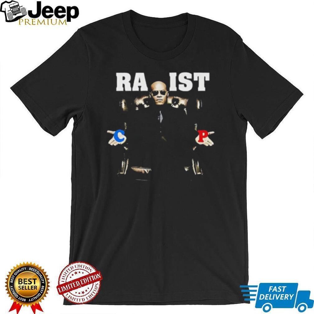 Racist or Rapist funny shirt