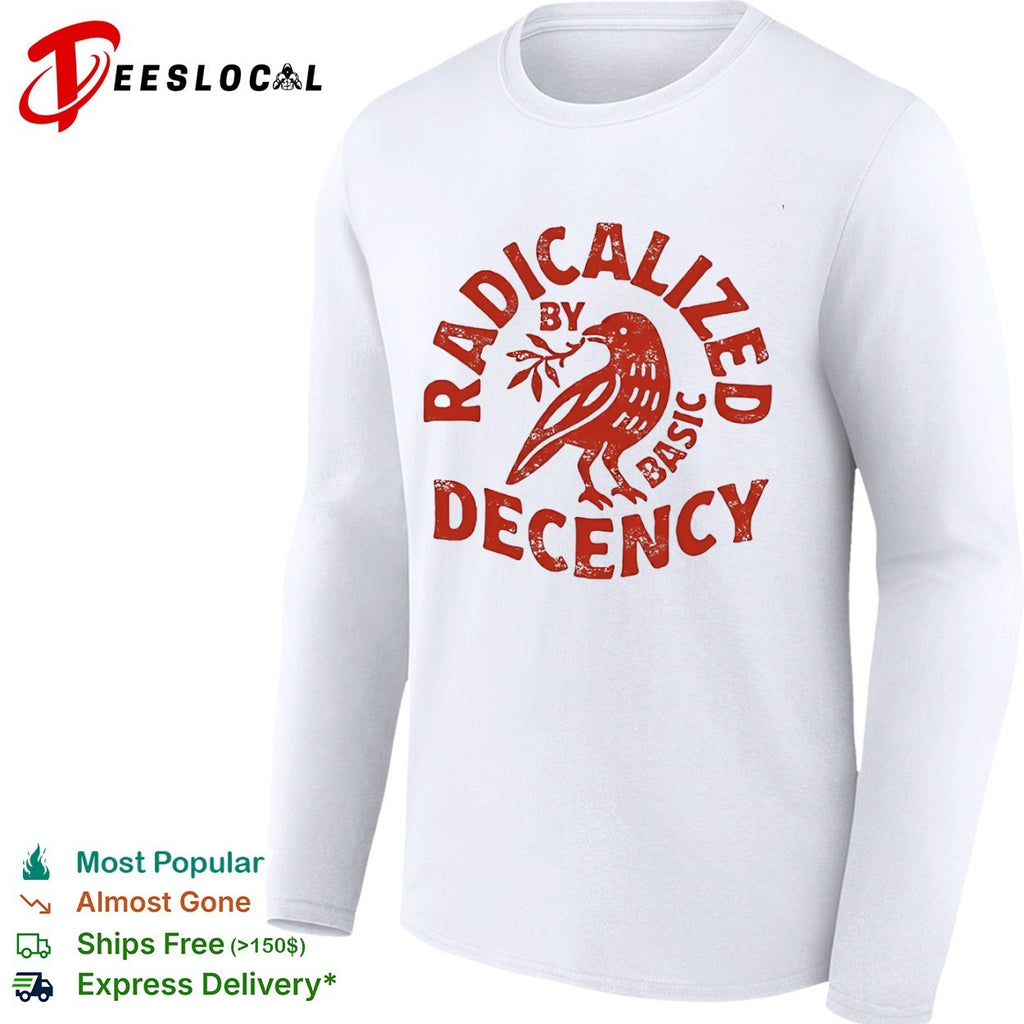 Radicalized by basic decency red bird shirt
