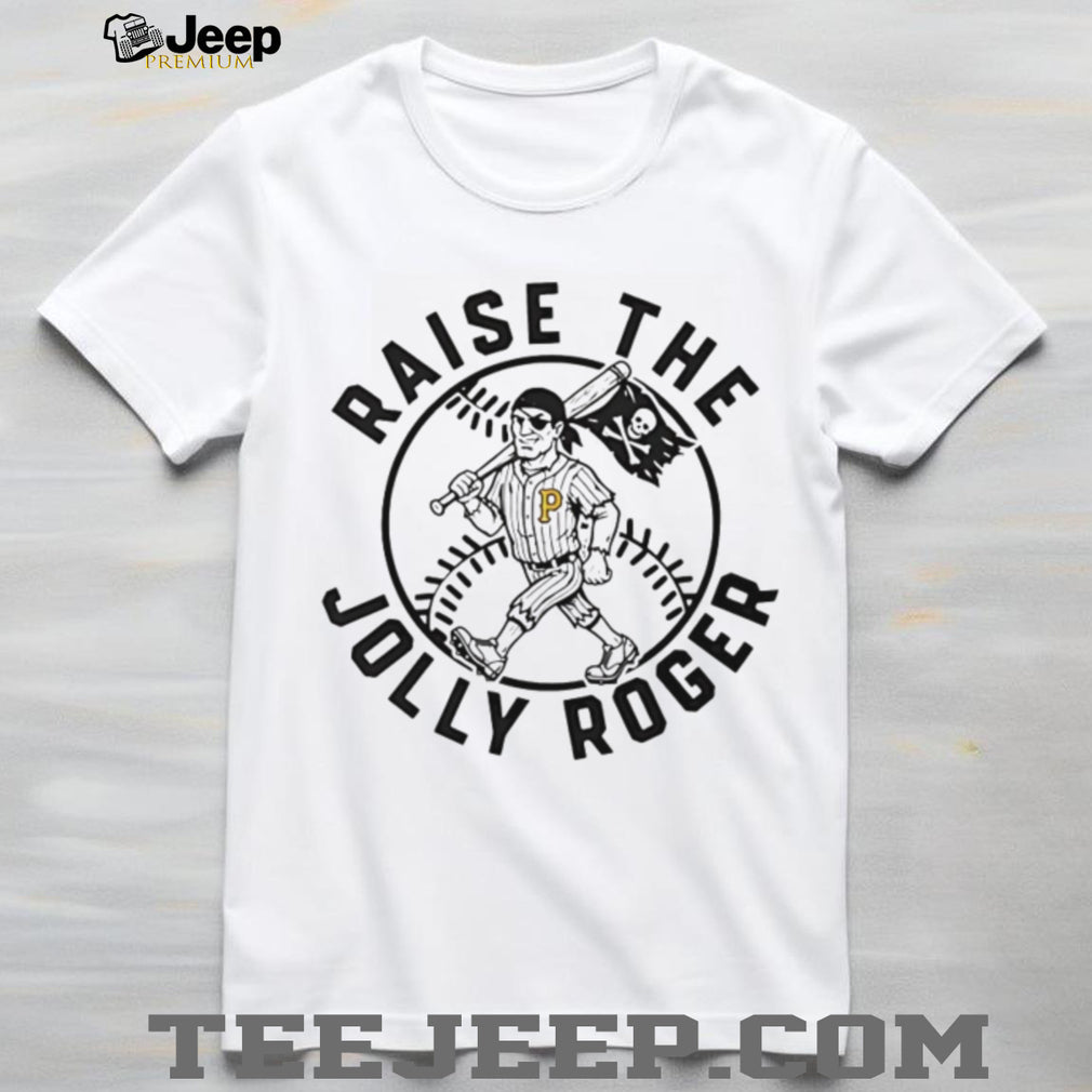 Raise The Jolly Roger Pittsburgh Baseball Pirate Mascot T Shirt