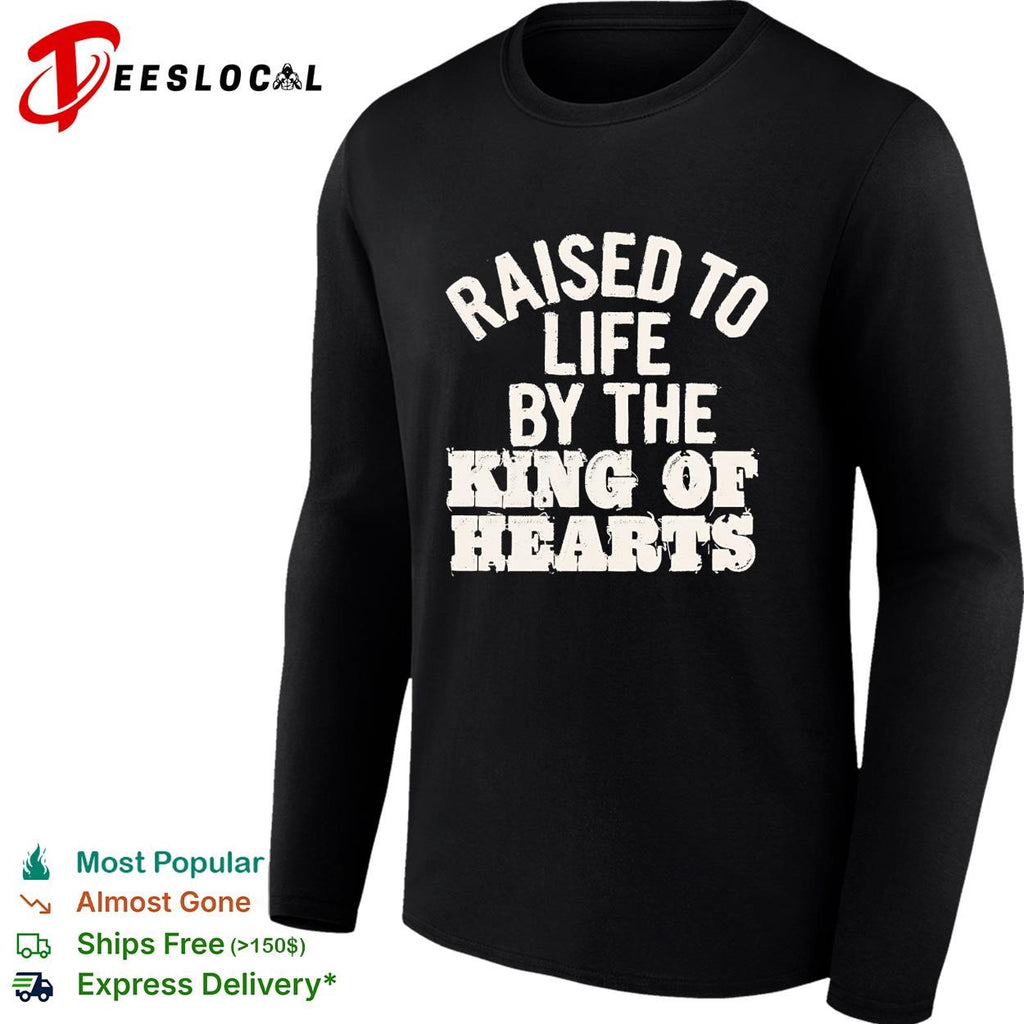 Raised to life by the king of hearts religious christian faith shirt