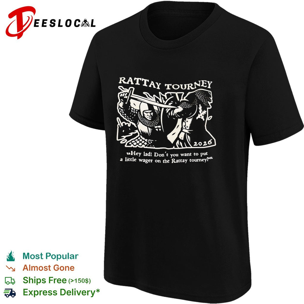 Rattay Tourney 2026 Hey lad Dont you want to put a little wager on the tournament shirt
