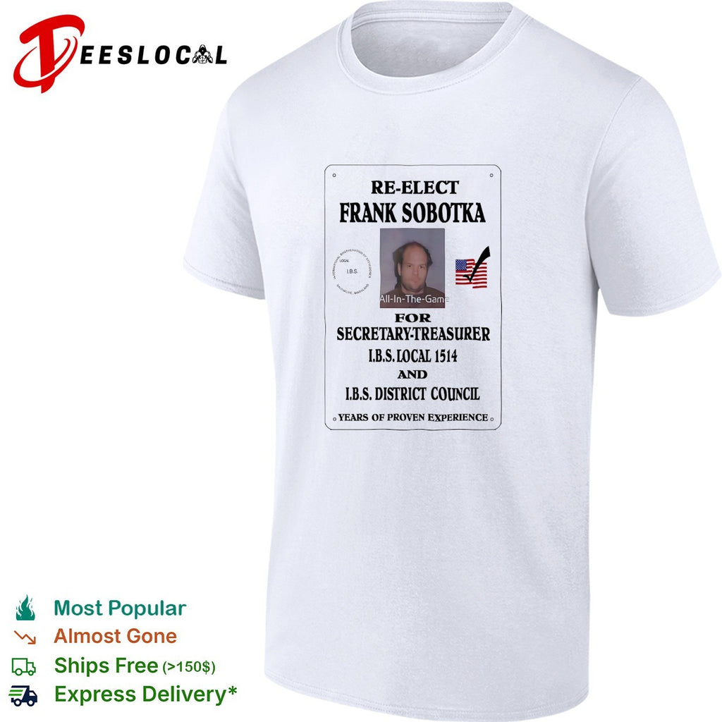 Re-elect Frank Sobotka for Secretary-Treasurer IBS Local 1514 District Council shirt
