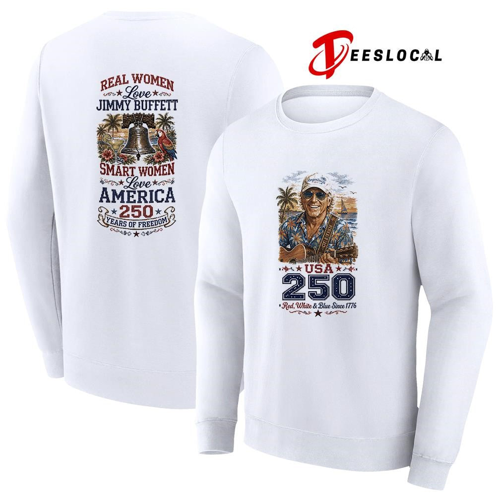 Real women love Jimmy Buffet smart women love America 250 years of freedom shirt