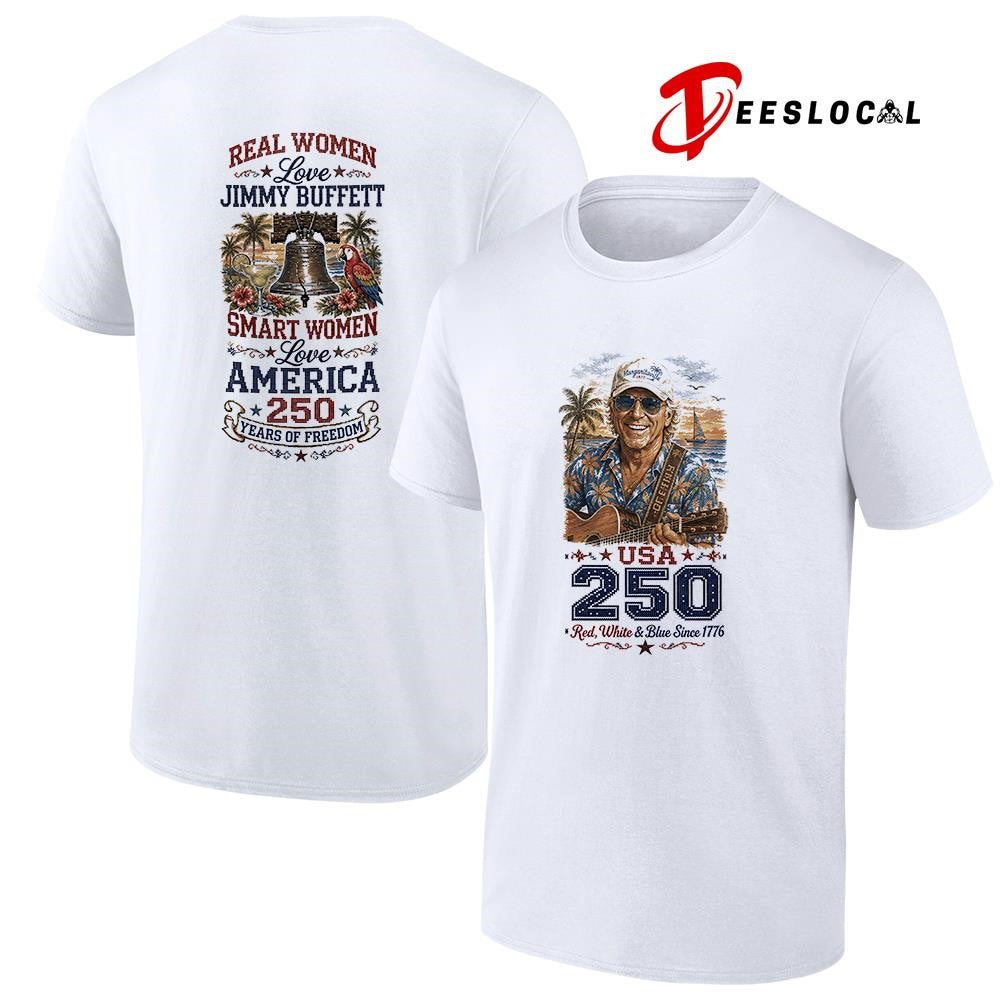 Real women love Jimmy Buffet smart women love America 250 years of freedom shirt