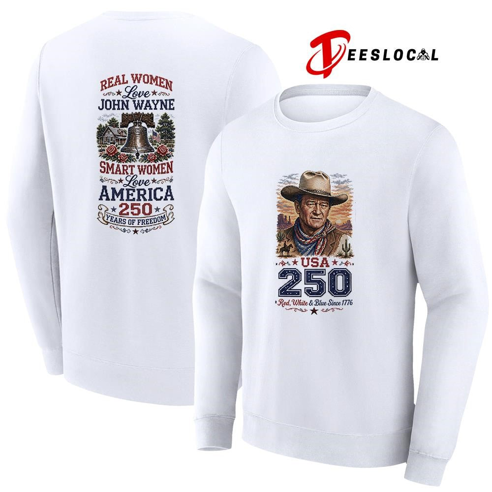 Real women love John Wayne smart women love America 250 years of freedom shirt