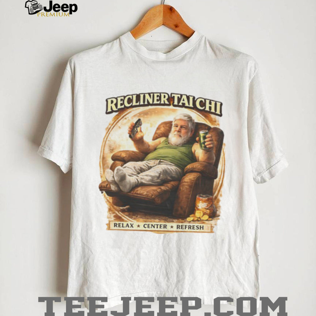 Recliner Tai Chi Relax Center Refresh Funny Humor T Shirt